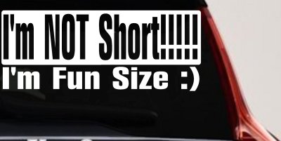 Im Not Short Im Fun Sized Funny Decal for Car Truck Window