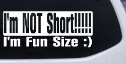 I'm NOT Short I'm Fun Sized Funny Car or Truck Window Decal Sticker