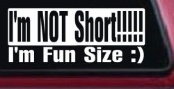 I'm NOT Short I'm Fun Sized Funny Car or Truck Window Decal Sticker