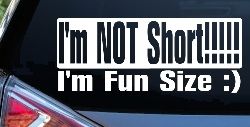 I'm NOT Short I'm Fun Sized Funny Car or Truck Window Decal Sticker