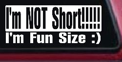 I'm NOT Short I'm Fun Sized Funny Car or Truck Window Decal Sticker