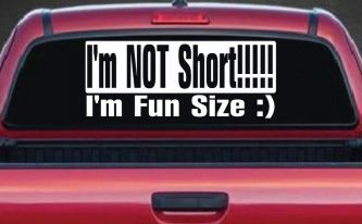 I'm NOT Short I'm Fun Sized Funny Car or Truck Window Decal Sticker