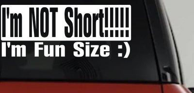 Im Not Short Im Fun Sized Funny Decal for Car Truck Window