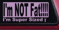 I'm NOT Fat I'm Super Sized Funny Car or Truck Window Decal Sticker (Lilac)