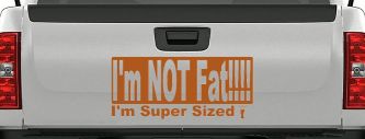 I'm NOT Fat I'm Super Sized Funny Car or Truck Window Decal Sticker (Nut Brown)