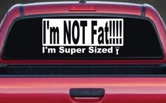 I'm NOT Fat I'm Super Sized Funny Car or Truck Window Decal Sticker