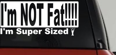 Im NOT Fat Im Super Sized Car or Truck Vinyl Window Decal Sticker