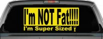 I'm NOT Fat I'm Super Sized Funny Car or Truck Window Decal Sticker (Yellow)