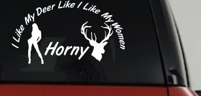 I Like my Deer Like I Like My Women Horny Car or Truck Vinyl Window Decal Sticker
