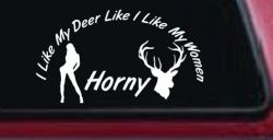 I Like my Deer Like My Women Horny Funny Hunting Car or Truck Window Decal Sticker