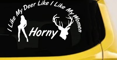 I Like my Deer Like I Like My Women Horny Car or Truck Vinyl Window Decal Sticker