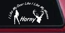 I Like my Deer Like My Women Horny Funny Hunting Car or Truck Window Decal Sticker