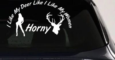 I Like my Deer Like I Like My Women Horny Car or Truck Vinyl Window Decal Sticker