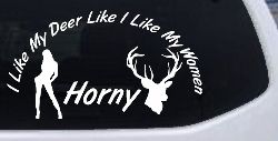 I Like my Deer Like My Women Horny Funny Hunting Car or Truck Window Decal Sticker