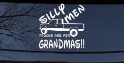 Silly Men Trucks Are For Grandmas Car or Truck Window Decal Sticker