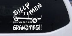Silly Men Trucks Are For Grandmas Car or Truck Window Decal Sticker