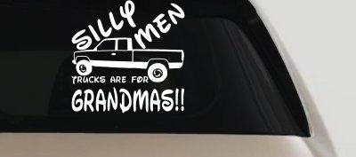 Silly Men Trucks Are For Grandmas Funny Car Truck Window Decal