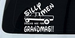 Silly Men Trucks Are For Grandmas Car or Truck Window Decal Sticker