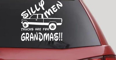 Silly Men Trucks Are For Grandmas Funny Car Truck Window Decal