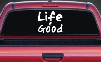 Life is Good Christian Car or Truck Window Decal Sticker