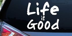 Life is Good Christian Car or Truck Window Decal Sticker