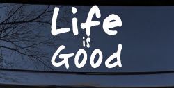 Life is Good Christian Car or Truck Window Decal Sticker