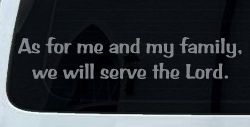 As for me and my family we will serve the Lord Car or Truck Vinyl Window Decal Sticker (Telegrey)