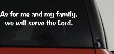 As for me and my family we will serve the Lord Car or Truck Vinyl Window Decal Sticker