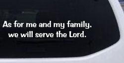 As For Me and My Family We Will Serve The Lord Christian Car or Truck Window Decal Sticker