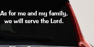 As for me and my family we will serve the Lord Car or Truck Vinyl Window Decal Sticker