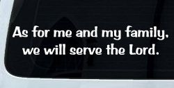 As For Me and My Family We Will Serve The Lord Christian Car or Truck Window Decal Sticker