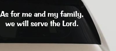 As for me and my family we will serve the Lord Car or Truck Vinyl Window Decal Sticker