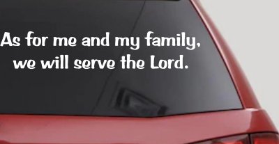 As for me and my family we will serve the Lord Car or Truck Vinyl Window Decal Sticker