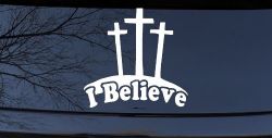 3 Crosses I Believe Christian Car or Truck Window Decal Sticker