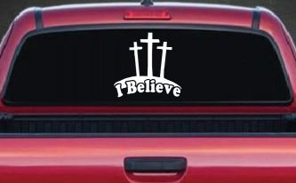 3 Crosses I Believe Christian Car or Truck Window Decal Sticker