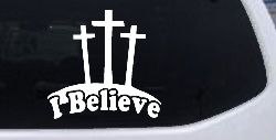 3 Crosses I Believe Christian Car or Truck Window Decal Sticker