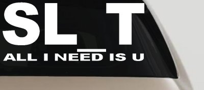 SL_T All I Need Is U Funny Slut Car or Truck Window Vinyl Decal Sticker