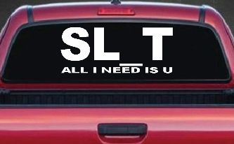 SL_T All I Need Is U Funny Slut Car or Truck Window Decal Sticker