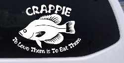 Crappie Fishing To Love Them is to Eat Them Car or Truck Window Decal Sticker