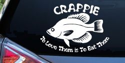 Crappie Fishing To Love Them is to Eat Them Car or Truck Window Decal Sticker