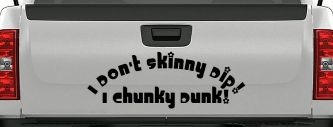 I Don't Skinny Dip I Chunky Dunk Funny Car or Truck Window Decal Sticker (Black)