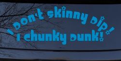 I Don't Skinny Dip I Chunky Dunk Funny Car or Truck Window Decal Sticker (Blue)
