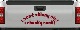 I Don't Skinny Dip I Chunky Dunk Funny Car or Truck Window Decal Sticker (Burgundy)