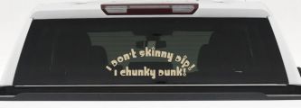 I Don't Skinny Dip I Chunky Dunk Funny Car or Truck Window Decal Sticker (Desert Sand)