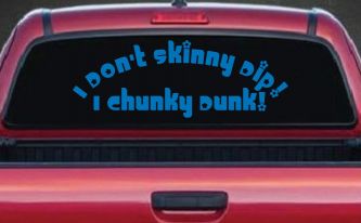 I Don't Skinny Dip I Chunky Dunk Funny Car or Truck Window Decal Sticker (Sky Blue)