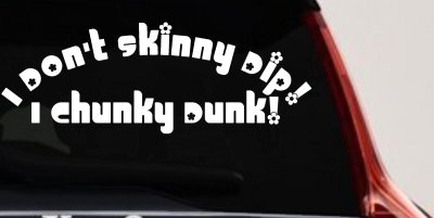 I Don't Skinny Dip I Chunky Dunk Car or Truck Vinyl Window Decal Sticker