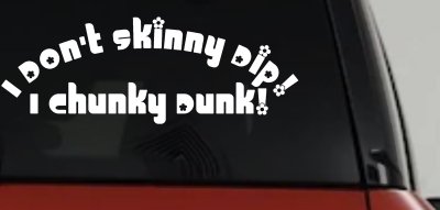 I Don't Skinny Dip I Chunky Dunk Car or Truck Vinyl Window Decal Sticker