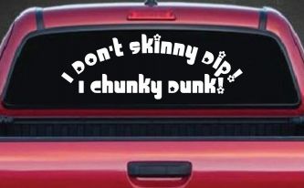 I Don't Skinny Dip I Chunky Dunk Funny Car or Truck Window Decal Sticker
