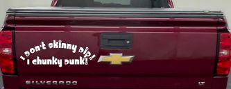 I Don't Skinny Dip I Chunky Dunk Funny Car or Truck Window Decal Sticker (White)