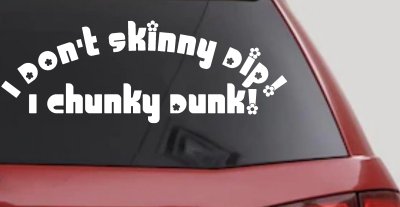 I Don't Skinny Dip I Chunky Dunk Car or Truck Vinyl Window Decal Sticker